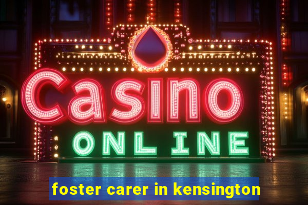 foster carer in kensington